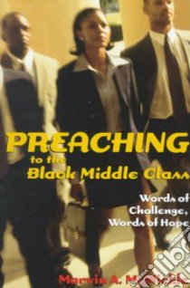 Preaching to the Black Middle Class libro in lingua di McMickle Marvin A.