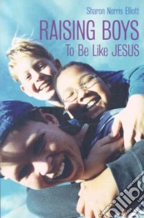Raising Boys libro in lingua di Elliott Sharon Norris