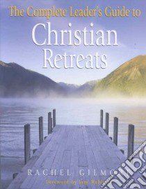 Complete Leader's Guide to Christian Retreats libro in lingua di Gilmore Rachel