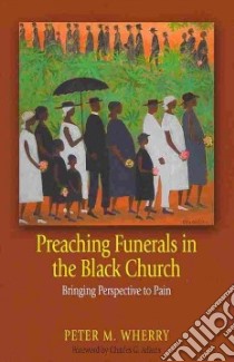 Preaching Funerals in the Black Church libro in lingua di Wherry Peter M., Adams Charles G. (FRW), Powery Luke A. (INT)