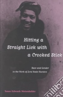Hitting a Straight Lick With a Crooked Stick libro in lingua di Meisenhelder Susan Edwards