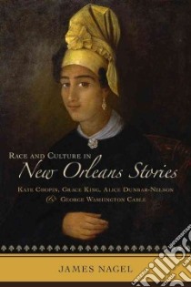 Race and Culture in New Orleans Stories libro in lingua di Nagel James