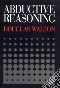 Abductive Reasoning libro in lingua di Walton Douglas