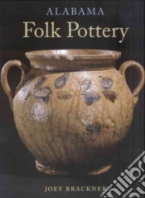Alabama Folk Pottery libro in lingua di Brackner Joey