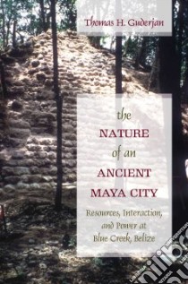 The Nature of an Ancient Maya City libro in lingua di Guderjan Thomas H.