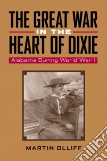 The Great War in the Heart of Dixie libro in lingua di Olliff Martin T. (EDT)