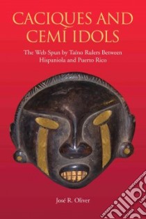 Caciques and Cemi Idols libro in lingua di Oliver Jose R.