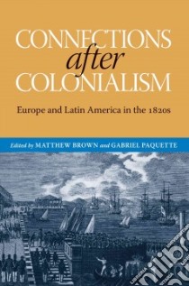 Connections After Colonialism libro in lingua di Brown Matthew (EDT), Paquette Gabriel (EDT)