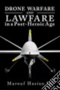Drone Warfare and Lawfare in a Post-heroic Age libro in lingua di Hasian Marouf Jr.