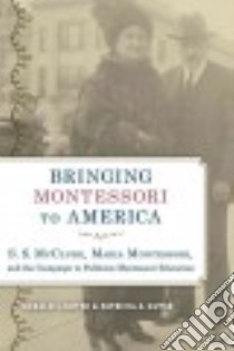 Bringing Montessori to America libro in lingua di Gutek Gerald L., Gutek Patricia A.