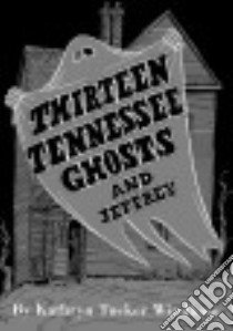 Thirteen Tennessee Ghosts and Jeffrey libro in lingua di Windham Kathryn Tucker, Hilley Dilcy Windham (AFT), Windham Ben (AFT)