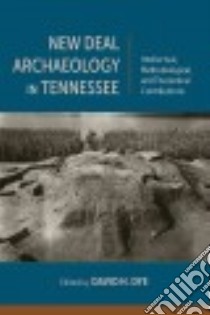 New Deal Archaeology in Tennessee libro in lingua di Dye David H. (EDT)