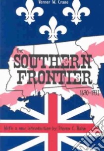 The Southern Frontier, 1670-1732 libro in lingua di Crane Verner Winslow