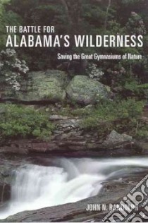 The Battle For Alabama's Wilderness libro in lingua di Randolph John N.