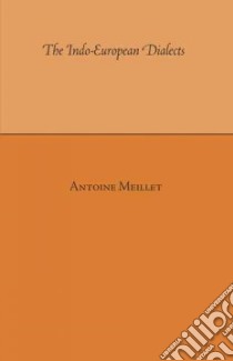 The Indo-European Dialects libro in lingua di Meillet Antoine, Rosenberg Samuel N. (TRN)