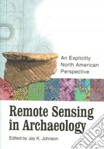 Remote Sensing in Archaeology libro in lingua di Johnson Jay K. (EDT)