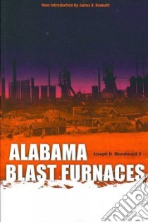 Alabama Blast Furnaces libro in lingua di Woodward Joseph H., Bennett James R. (INT)