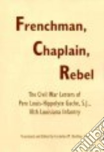Frenchman, Chaplain, Rebel libro in lingua di Gache Louis-Hippoltye, Buckley Cornelius Michael (TRN)