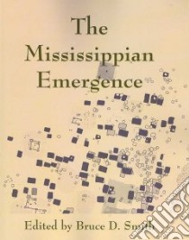 The Mississippian Emergence libro in lingua di Smith Bruce D. (EDT)