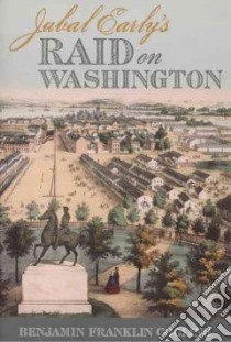 Jubal Early's Raid on Washington 1864 libro in lingua di Cooling Benjamin Franklin