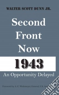 Second Front Now 1943 libro in lingua di Dunn Walter Scott Jr., Wedemeyer A. C. (FRW)