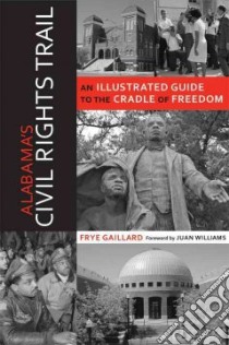 Alabama's Civil Rights Trail libro in lingua di Gaillard Frye, Williams Juan (FRW)