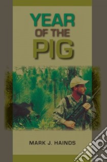 Year of the Pig libro in lingua di Hainds Mark J., Bailey Mark (FRW), Ditchkoff Steven (FRW)