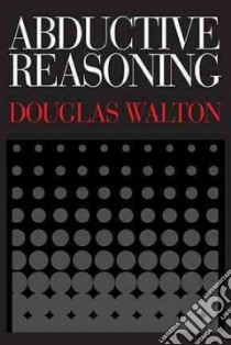 Abductive Reasoning libro in lingua di Walton Douglas
