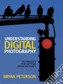 Understanding Digital Photography libro in lingua di Peterson Bryan