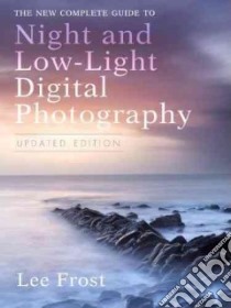 The New Complete Guide to Night and Low-light Digital Photography libro in lingua di Frost Lee