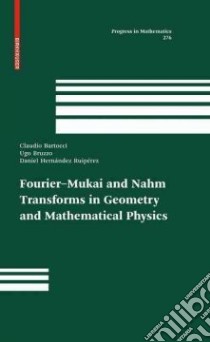 Fourier–Mukai and Nahm Transforms in Geometry and Mathematical Physics libro in lingua di Bartocci Claudio, Bruzzo Ugo, Ruiperez Daniel Hernandez, Jardim Marcos