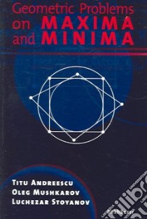 Geometric Problems On Maxima And Minima libro in lingua di Andreescu Titu, Mushkarov Oleg, Stoyanov Luchezar N.