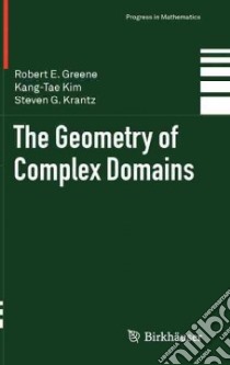 The Geometry of Complex Domains libro in lingua di Greene Robert E., Kim Kang-Tae, Krantz Steven G.