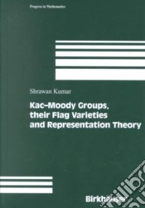 Kac-Moody Groups, Their Flag Varieties and Representation Theory libro in lingua di Kumar Shrawan