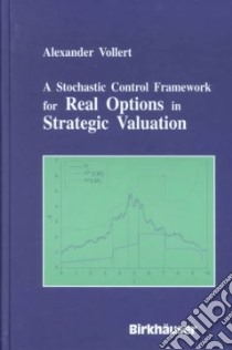 A Stochastic Control Framework for Real Options in Strategic Evaluation libro in lingua di Vollert Alexander