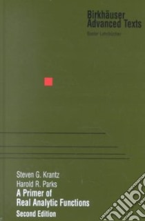 A Primer of Real Analytic Functions libro in lingua di Krantz Steven G., Parks Harold R.