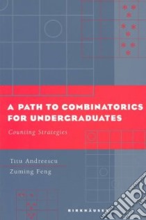 A Path to Combinatorics for Undergraduates libro in lingua di Andreescu Titu, Feng Zuming