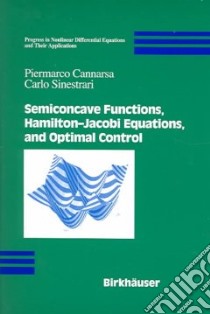 Semiconcave Functions, Hamilton-Jacobi Equations, and Optimal Control libro in lingua di Cannarsa Piermarco, Sinestrari Carlo