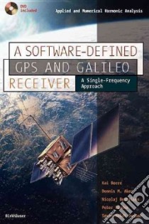 A Software-Defined GPS And Galileo Receiver libro in lingua di Borre Kai, Akos Dennis M., Bertelsen Nicolaj, Rinder Peter, Jensen Soren Holdt