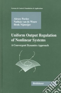 Uniform Output Regulation of Nonlinear Systems libro in lingua di Pavlov Alexei, Wouw Nathan Van De, Nijmeijer H.
