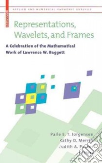 Representations, Wavelets and Frames libro in lingua di Jorgensen Palle E. T. (EDT), Merrill Kathy (EDT), Packer Judith (EDT)