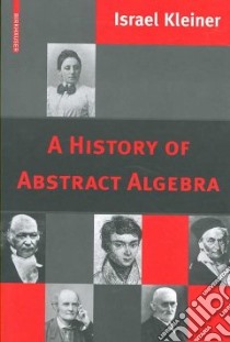 A History of Abstract Algebra libro in lingua di Kleiner Israel