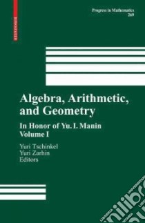 Algebra, Arithmetic, and Geometry libro in lingua di Tschinkel Yuri (EDT), Zarhin Yuri G. (EDT)