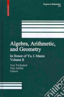 Algebra, Arithmetic, and Geometry libro in lingua di Tschinkel Yuri (EDT), Zarhin Yuri G. (EDT)