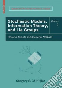 Stochastic Models, Information Theory, and Lie Groups libro in lingua di Chirikjian Gregory S.