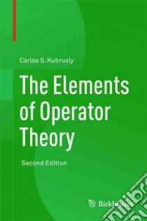 The Elements of Operator Theory libro in lingua di Kubrusly Carlos S.