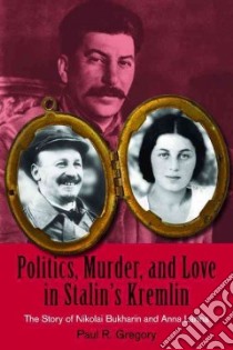 Politics, Murder, and Love in Stalin's Kremlin libro in lingua di Gregory Paul R.