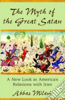 The Myth of the Great Satan libro in lingua di Milani Abbas