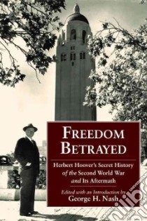 Freedom Betrayed libro in lingua di Nash George H.