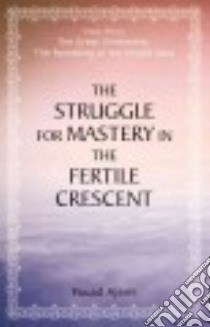 The Struggle for Mastery in the Fertile Crescent libro in lingua di Ajami Fouad